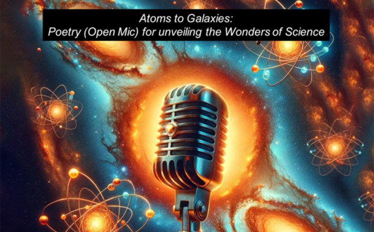 Atoms to Galaxies: Poetry (Open Mic) Unveiling the Wonders of Science